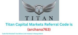 Titan Capital Markets Referral Code