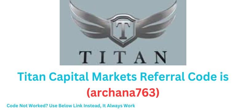 Titan Capital Markets Referral Code