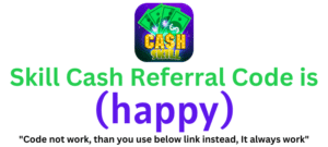 Skill Cash Referral Code (happy) you'll get ₹130 as a signup bonus