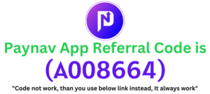 Paynav App Referral Code (A008664) get ₹150 as a signup bonus.