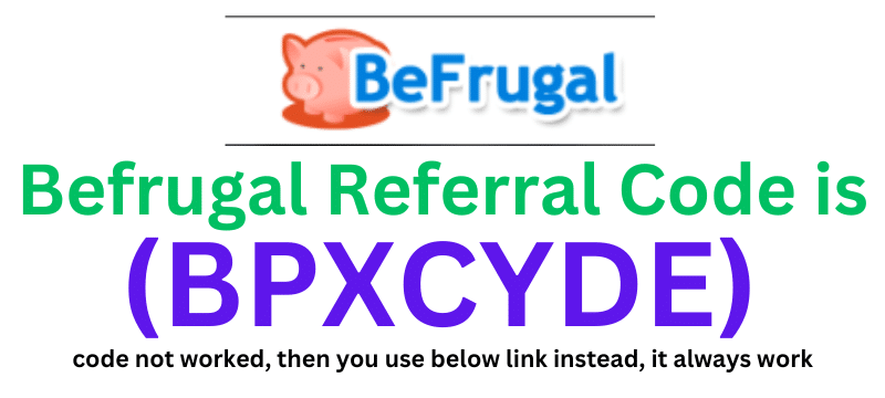 Befrugal Referral Code (BPXCYDE) Get $10 as a signup Bonus.