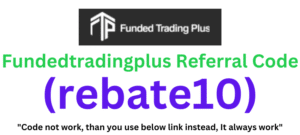 Fundedtradingplus Referral Code (rebate10) Get $100 Signup Bonus